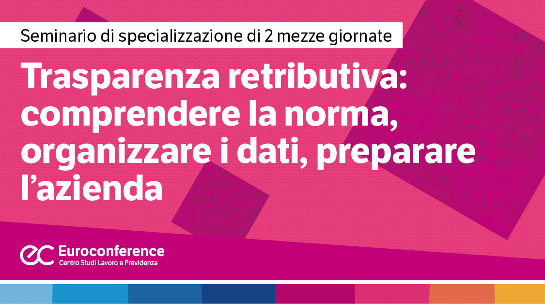 Immagine Trasparenza retributiva: comprendere la norma, organizzare i dati, preparare l’azienda | Euroconference